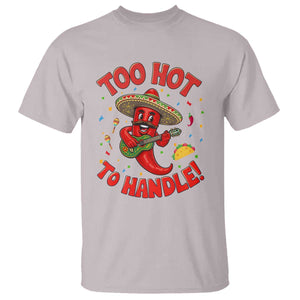 Funny Mexican Jalapeno T Shirt Too Hot To Handle Cinco De Mayo Party TS12 Ice Gray Print Your Wear