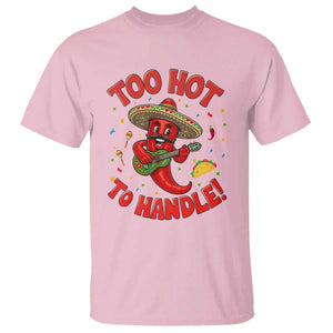 Funny Mexican Jalapeno T Shirt Too Hot To Handle Cinco De Mayo Party TS12 Light Pink Print Your Wear