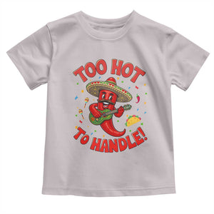 Funny Mexican Jalapeno Toddler T Shirt Too Hot To Handle Cinco De Mayo Party TS12 Ice Gray Print Your Wear