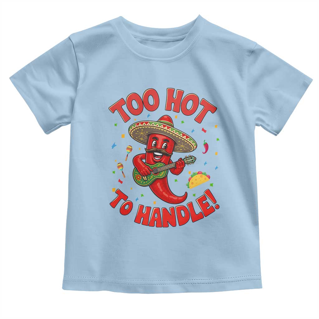 Funny Mexican Jalapeno Toddler T Shirt Too Hot To Handle Cinco De Mayo Party TS12 Light Blue Print Your Wear