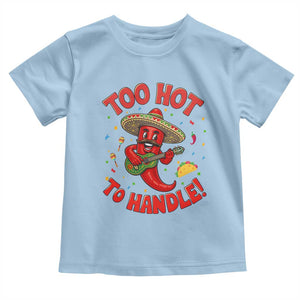 Funny Mexican Jalapeno Toddler T Shirt Too Hot To Handle Cinco De Mayo Party TS12 Light Blue Print Your Wear