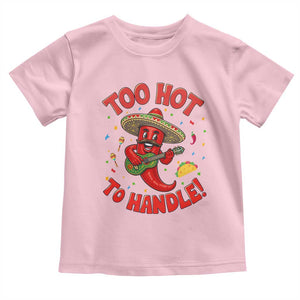 Funny Mexican Jalapeno Toddler T Shirt Too Hot To Handle Cinco De Mayo Party TS12 Light Pink Print Your Wear