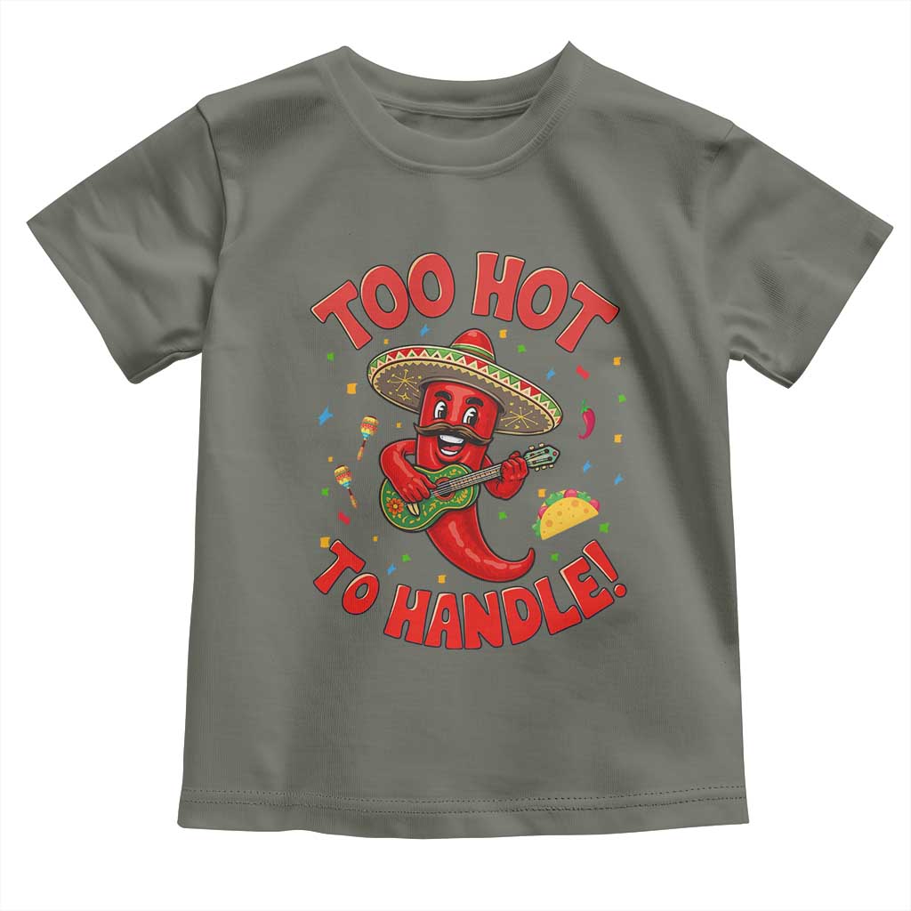 Funny Mexican Jalapeno Toddler T Shirt Too Hot To Handle Cinco De Mayo Party TS12 Military Green Print Your Wear