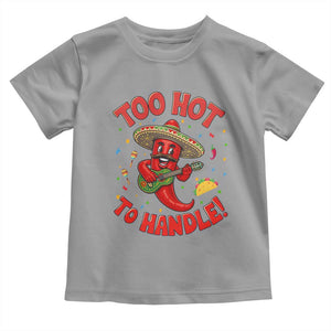 Funny Mexican Jalapeno Toddler T Shirt Too Hot To Handle Cinco De Mayo Party TS12 Sport Gray Print Your Wear