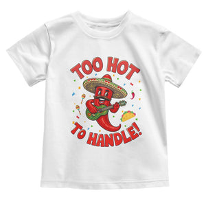 Funny Mexican Jalapeno Toddler T Shirt Too Hot To Handle Cinco De Mayo Party TS12 White Print Your Wear