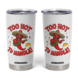 Funny Mexican Jalapeno Tumbler Cup Too Hot To Handle Cinco De Mayo Party TS12 White Print Your Wear