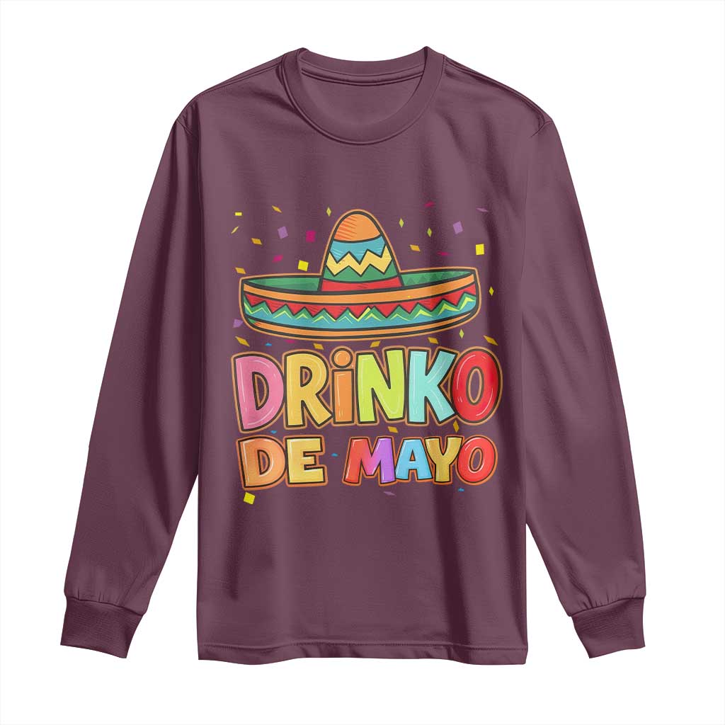 Funny Cinco De Mayo Day Drinking Fiesta Party Long Sleeve Shirt Drinko De Mayo TS12 Maroon Print Your Wear