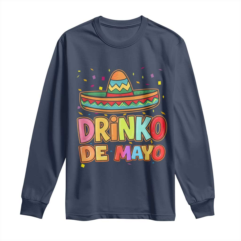 Funny Cinco De Mayo Day Drinking Fiesta Party Long Sleeve Shirt Drinko De Mayo TS12 Navy Print Your Wear