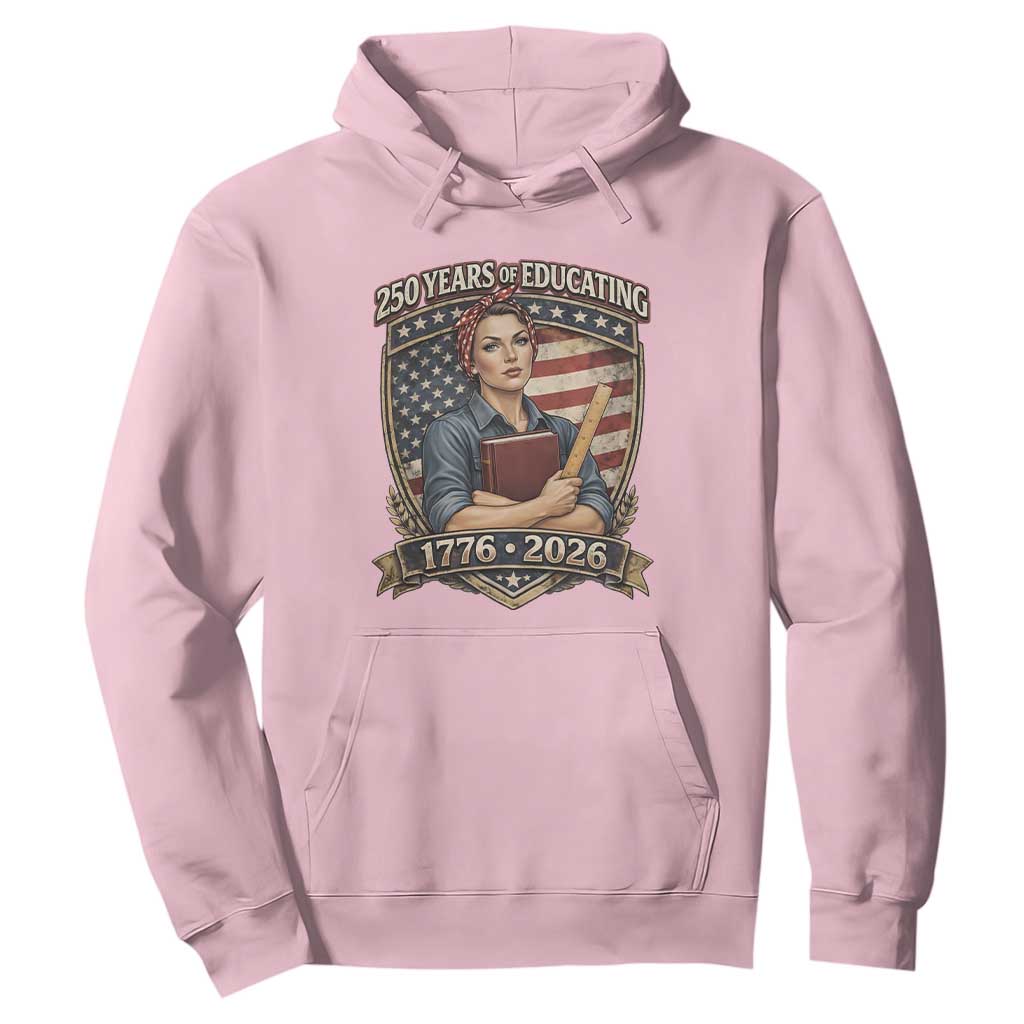 250 Years Of Educating America Hoodie Proud Teacher Patriotic Gift TS12 Light Pink Print Your Wear