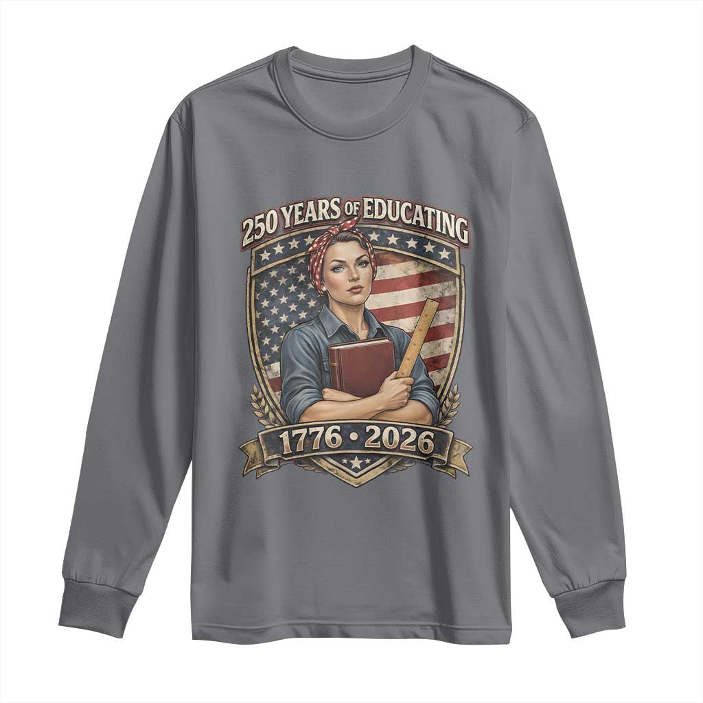 250 Years Of Educating America Long Sleeve Shirt Proud Teacher Patriotic Gift TS12 Charcoal Print Your Wear