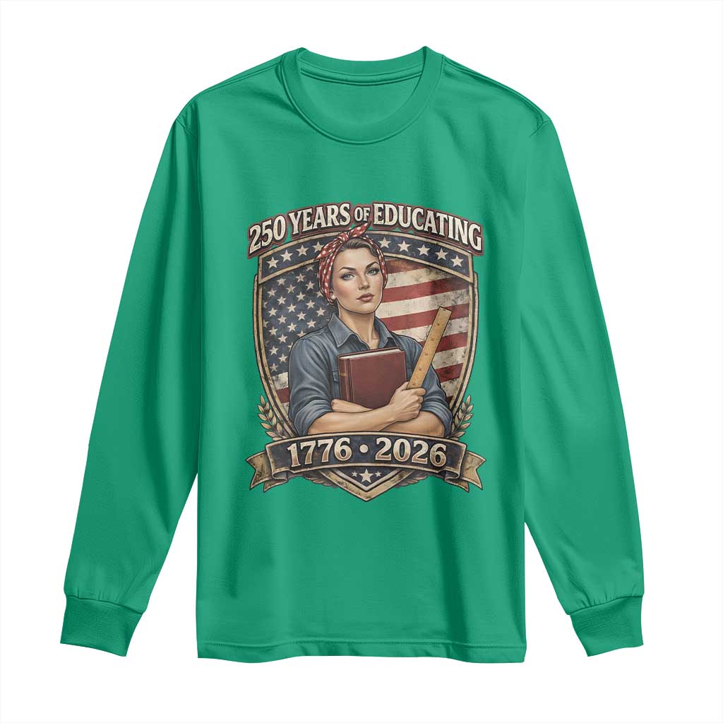 250 Years Of Educating America Long Sleeve Shirt Proud Teacher Patriotic Gift TS12 Irish Green Print Your Wear