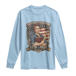 250 Years Of Educating America Long Sleeve Shirt Proud Teacher Patriotic Gift TS12 Light Blue Print Your Wear