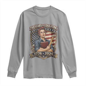 250 Years Of Educating America Long Sleeve Shirt Proud Teacher Patriotic Gift TS12 Sport Gray Print Your Wear