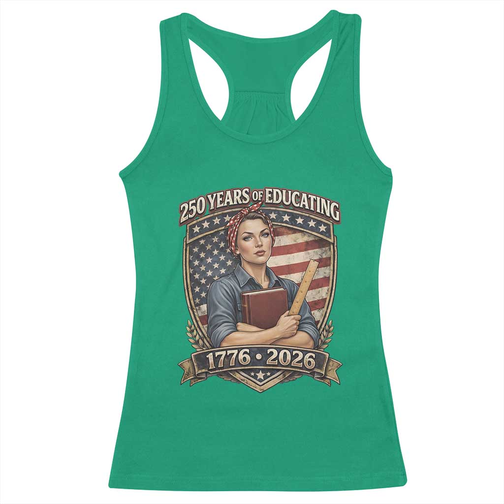 250 Years Of Educating America Racerback Tank Top Proud Teacher Patriotic Gift TS12 Irish Green Print Your Wear