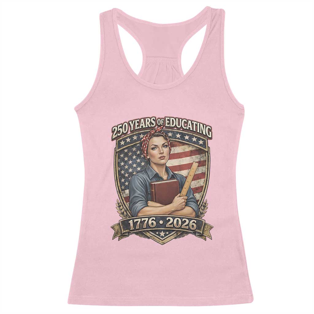 250 Years Of Educating America Racerback Tank Top Proud Teacher Patriotic Gift TS12 Light Pink Print Your Wear