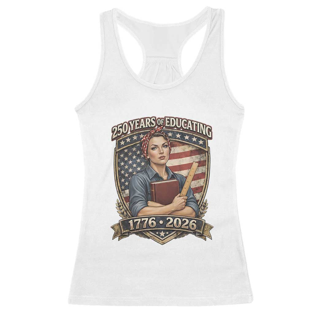 250 Years Of Educating America Racerback Tank Top Proud Teacher Patriotic Gift TS12 White Print Your Wear
