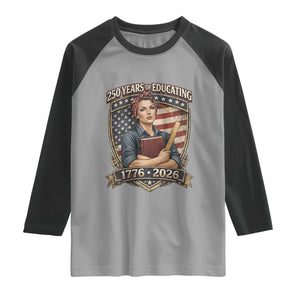 250 Years Of Educating America Raglan Shirt Proud Teacher Patriotic Gift TS12 Sport Gray Black Print Your Wear