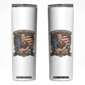 250 Years Of Educating America Skinny Tumbler Proud Teacher Patriotic Gift TS12 White Print Your Wear