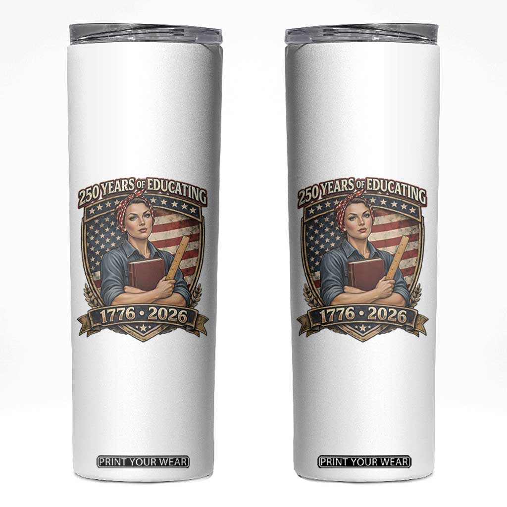 250 Years Of Educating America Skinny Tumbler Proud Teacher Patriotic Gift TS12 White Print Your Wear