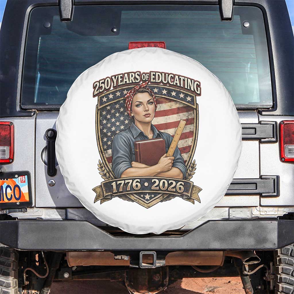 250 Years Of Educating America Spare Tire Cover - Proud Teacher Patriotic Gift TS12 No hole White Print Your Wear