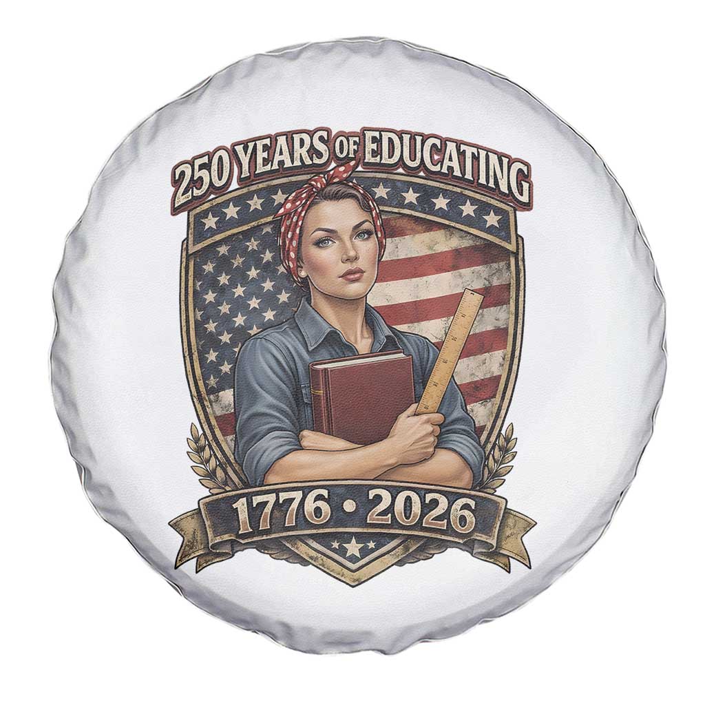 250 Years Of Educating America Spare Tire Cover - Proud Teacher Patriotic Gift TS12 Print Your Wear