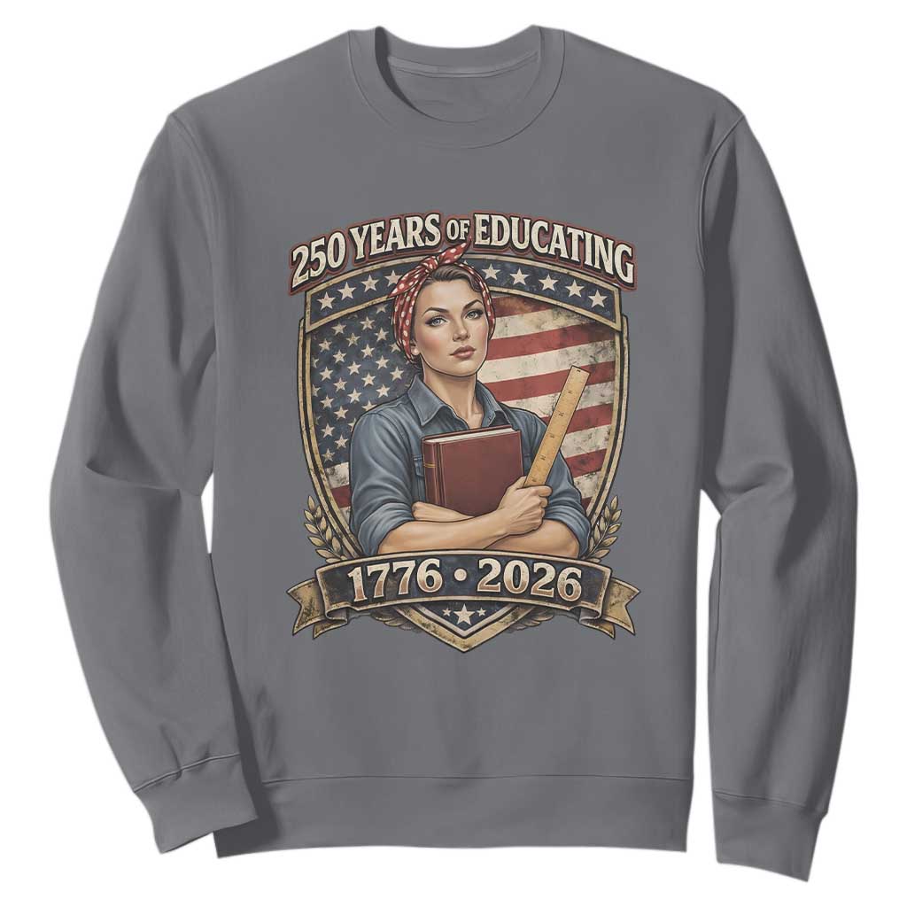 250 Years Of Educating America Sweatshirt Proud Teacher Patriotic Gift TS12 Charcoal Print Your Wear