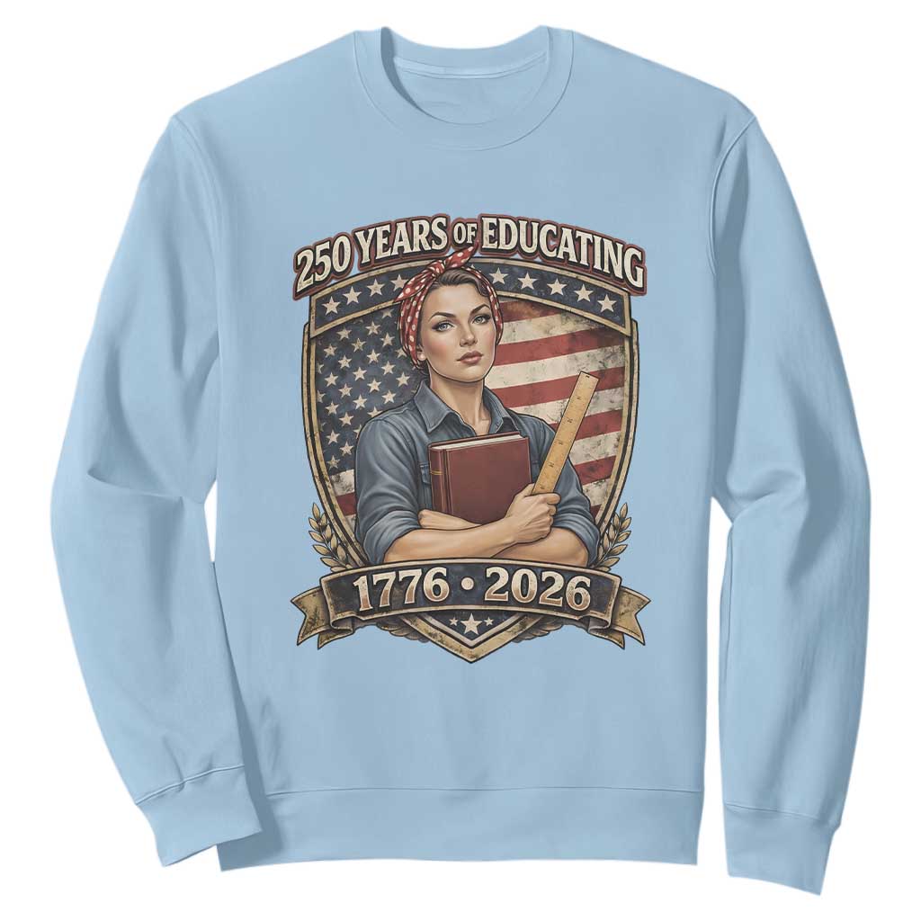 250 Years Of Educating America Sweatshirt Proud Teacher Patriotic Gift TS12 Light Blue Print Your Wear