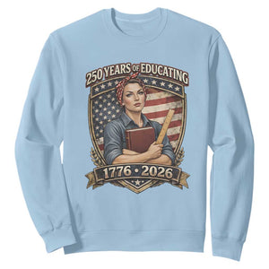 250 Years Of Educating America Sweatshirt Proud Teacher Patriotic Gift TS12 Light Blue Print Your Wear