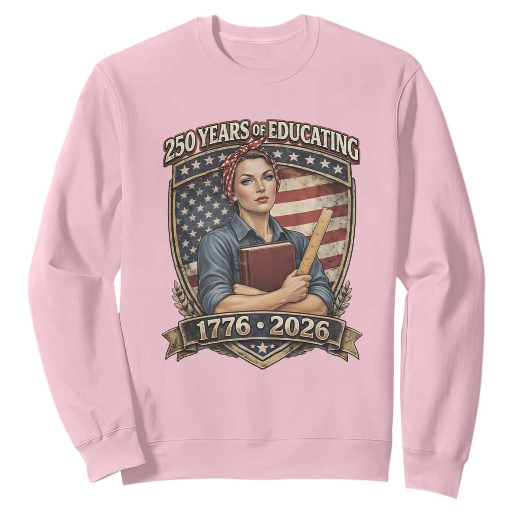 250 Years Of Educating America Sweatshirt Proud Teacher Patriotic Gift TS12 Light Pink Print Your Wear