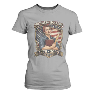 250 Years Of Educating America T Shirt For Women Proud Teacher Patriotic Gift TS12 Sport Gray Print Your Wear