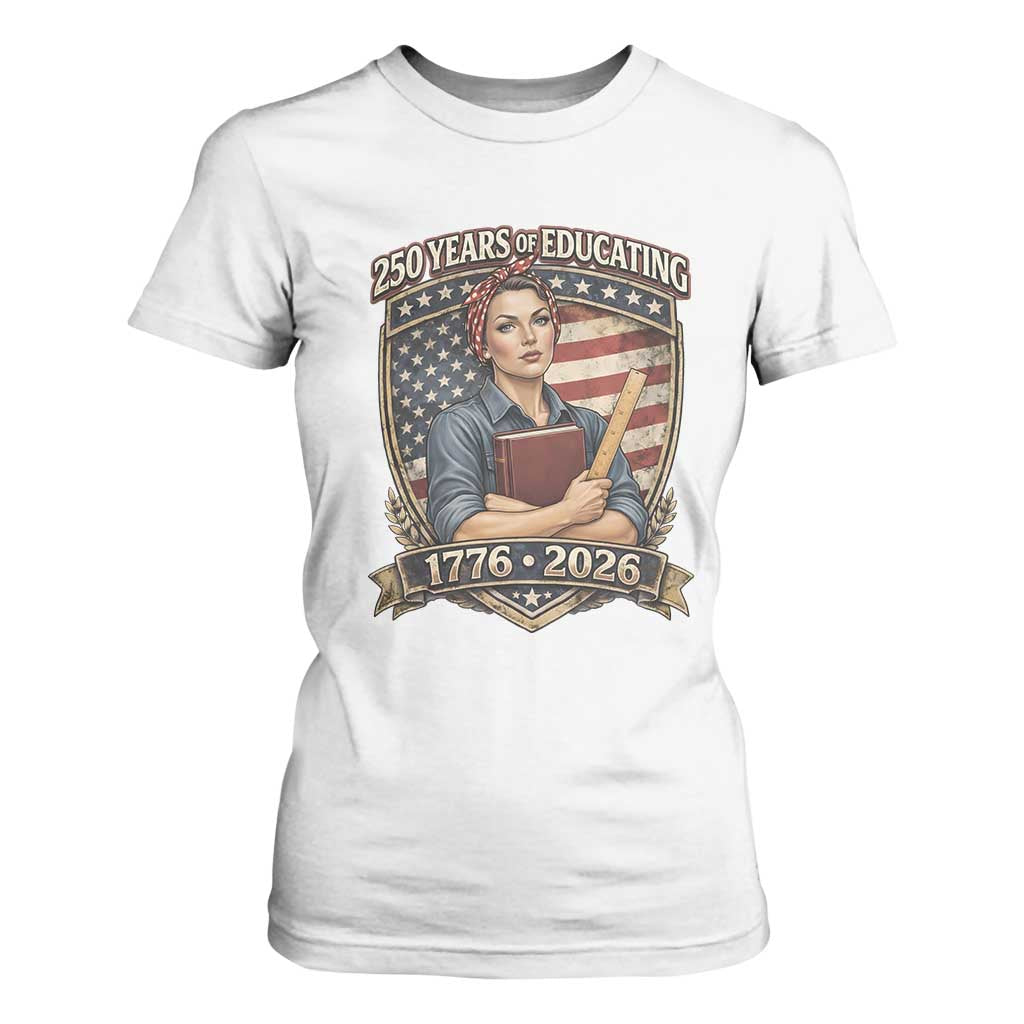 250 Years Of Educating America T Shirt For Women Proud Teacher Patriotic Gift TS12 White Print Your Wear