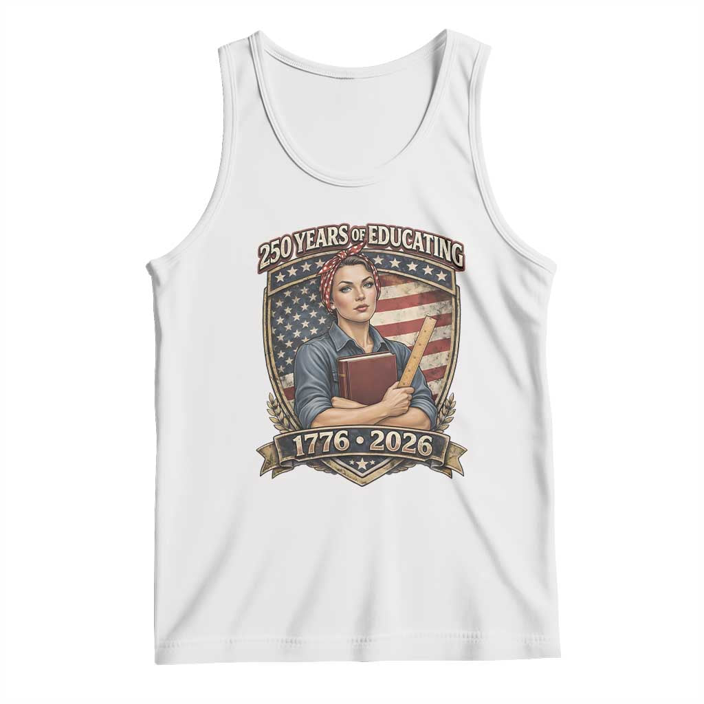 250 Years Of Educating America Tank Top Proud Teacher Patriotic Gift TS12 White Print Your Wear