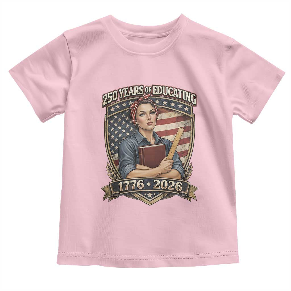 250 Years Of Educating America Toddler T Shirt Proud Teacher Patriotic Gift TS12 Light Pink Print Your Wear
