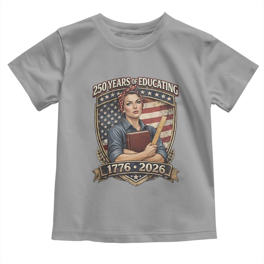 250 Years Of Educating America Toddler T Shirt Proud Teacher Patriotic Gift TS12 Sport Gray Print Your Wear
