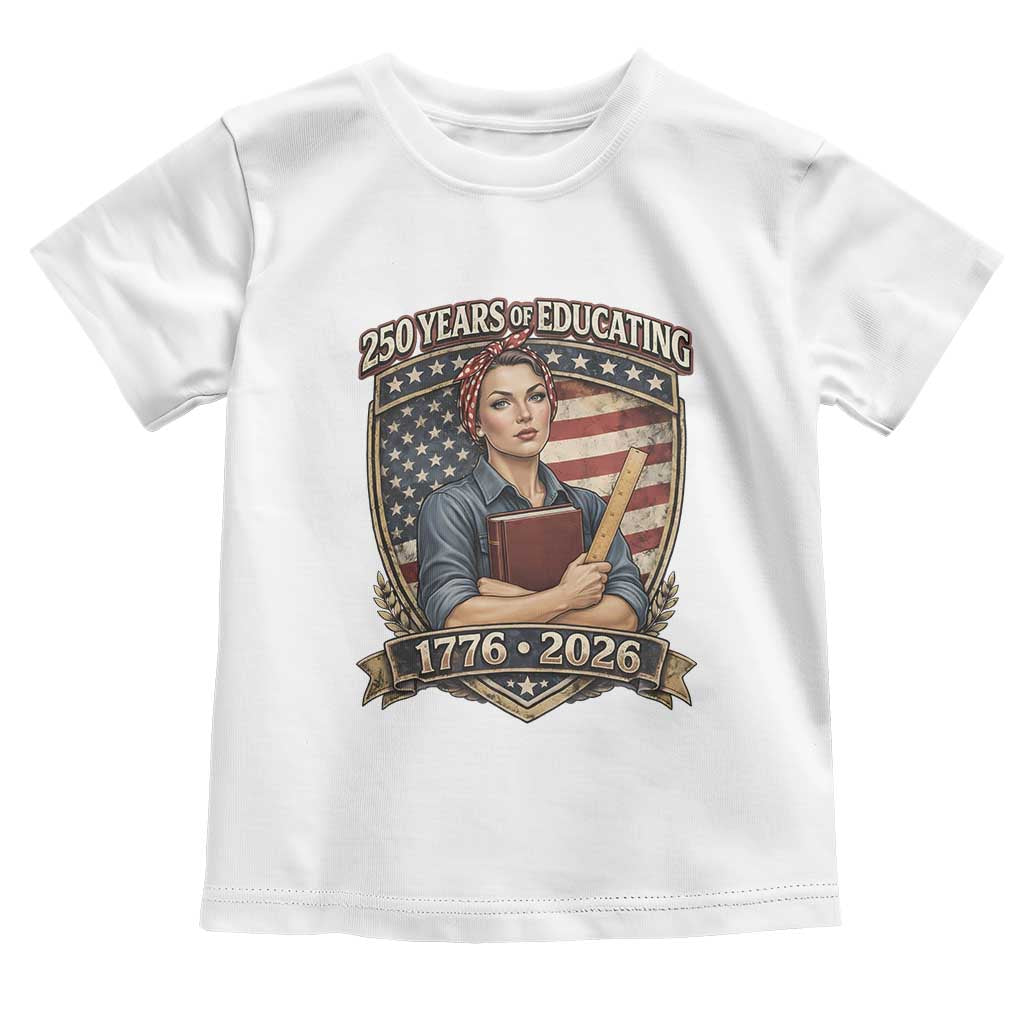 250 Years Of Educating America Toddler T Shirt Proud Teacher Patriotic Gift TS12 White Print Your Wear