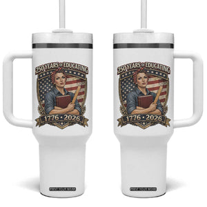 250 Years Of Educating America Tumbler With Handle Proud Teacher Patriotic Gift TS12 One Size: 40 oz White Print Your Wear