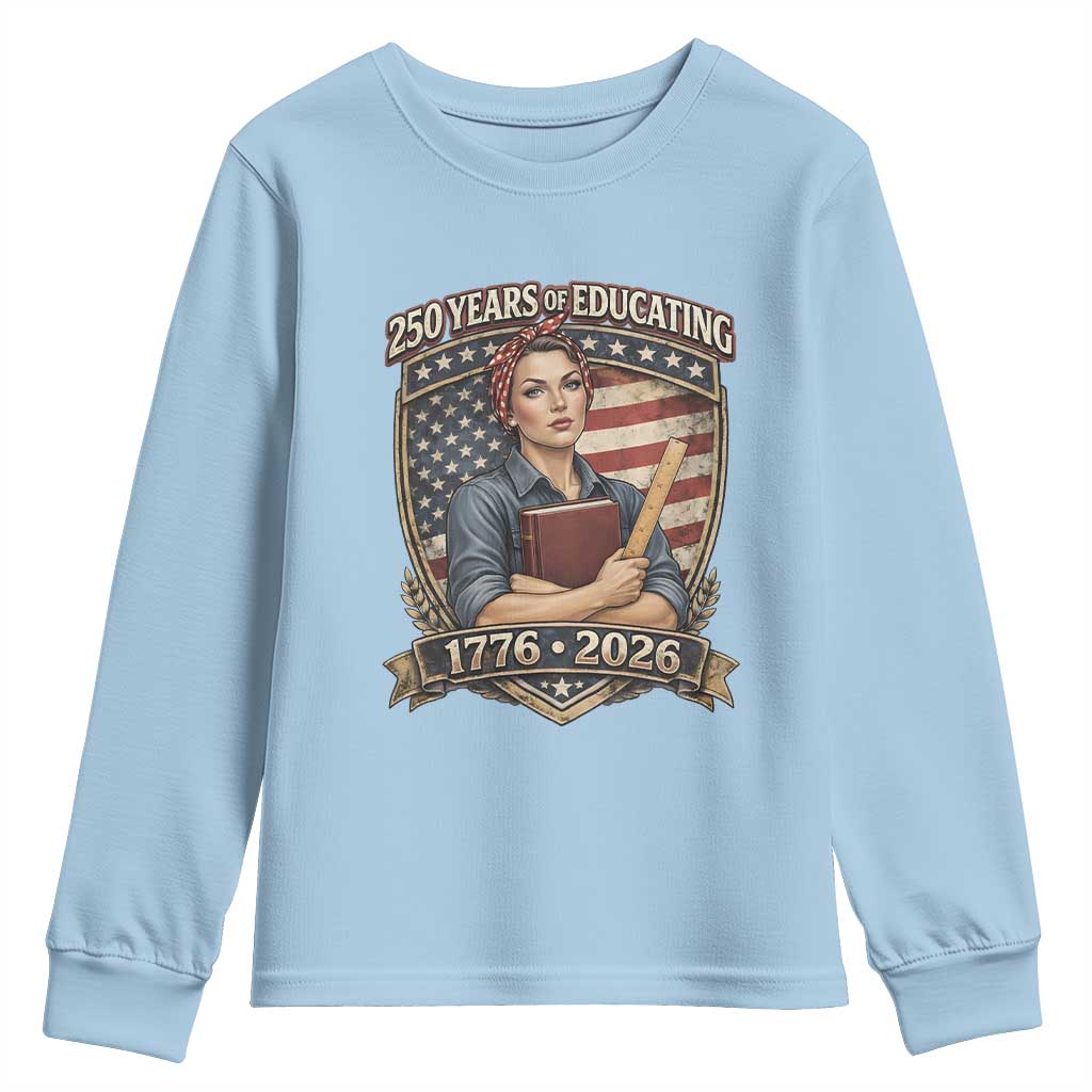 250 Years Of Educating America Youth Sweatshirt Proud Teacher Patriotic Gift TS12 Light Blue Print Your Wear