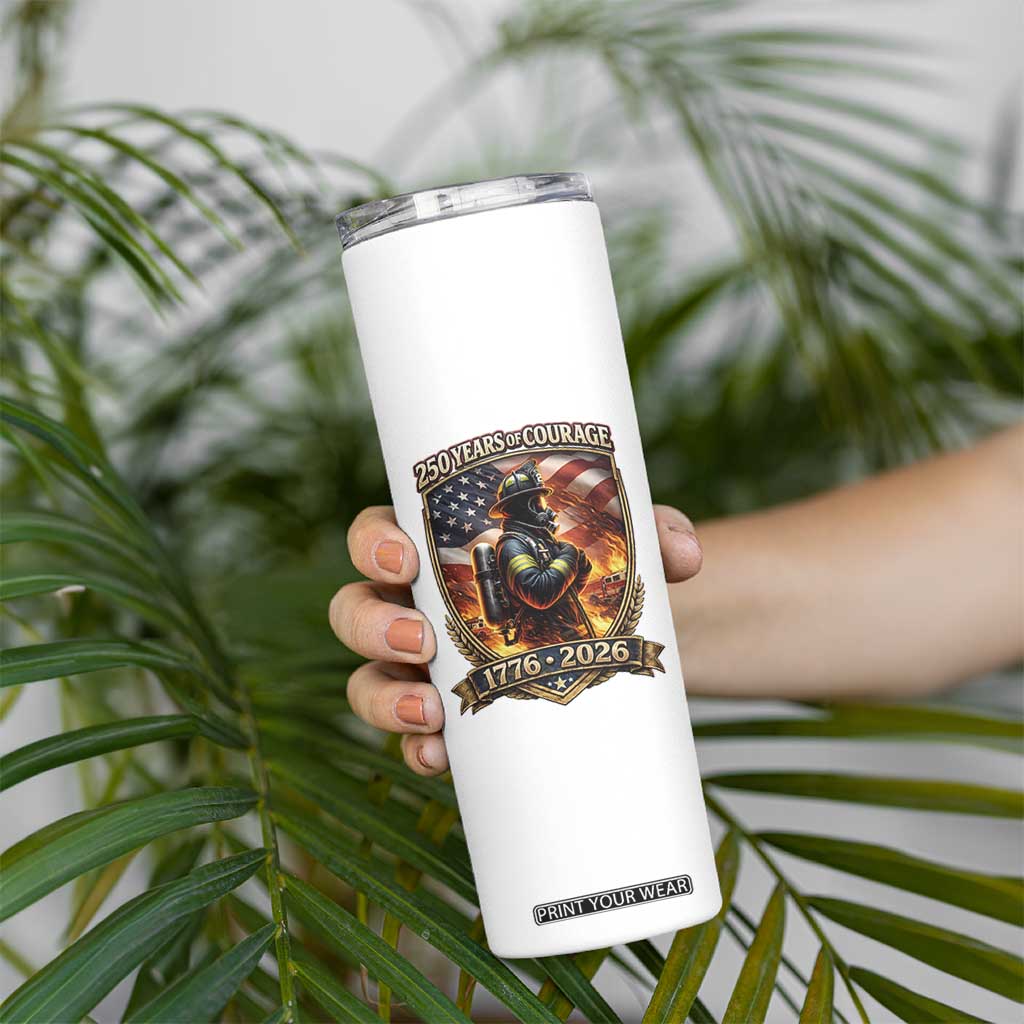 Firefighter USA 250th Anniversary Gift Skinny Tumbler 250 Years Of Courage TS12 Print Your Wear