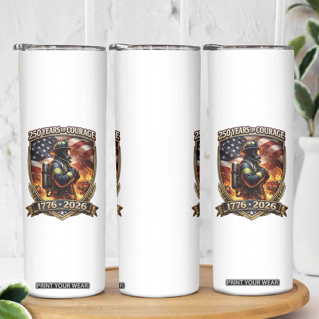 Firefighter USA 250th Anniversary Gift Skinny Tumbler 250 Years Of Courage TS12 Print Your Wear