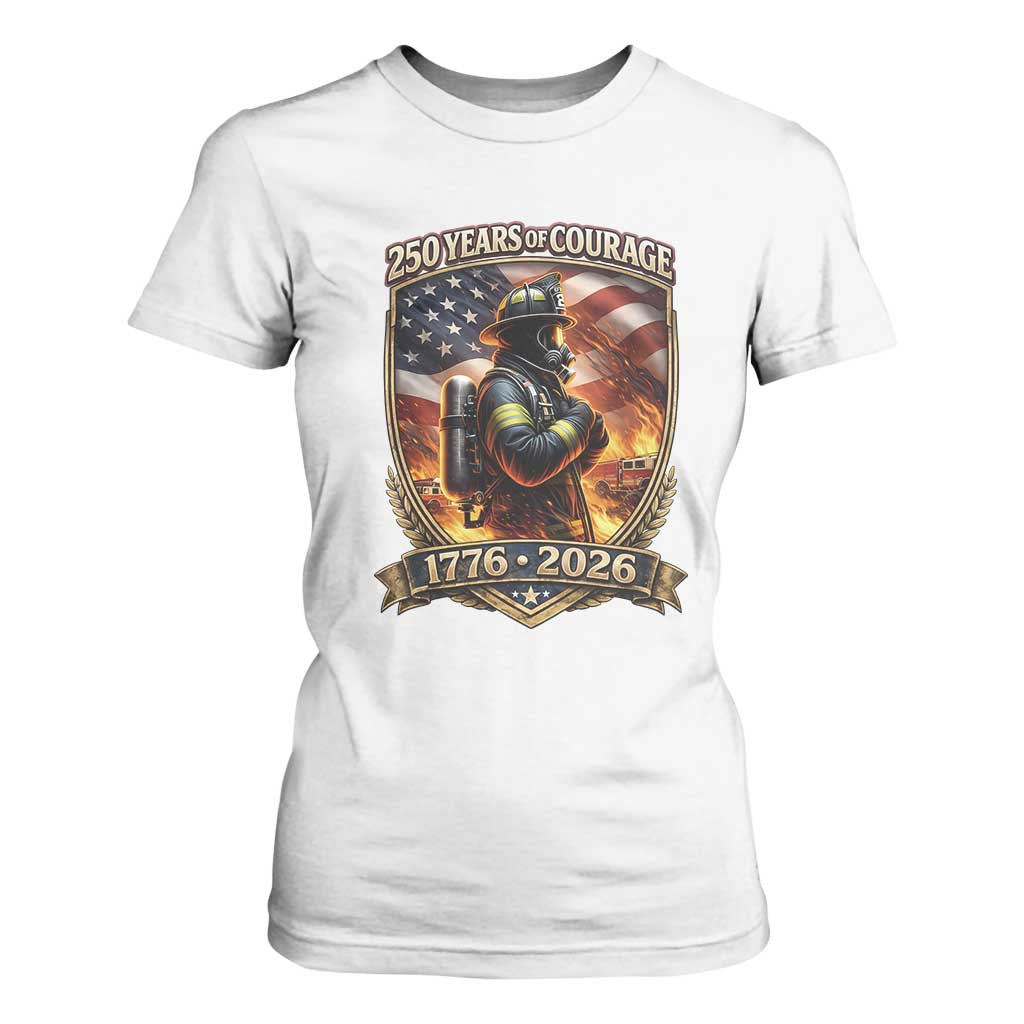 Firefighter USA 250th Anniversary Gift T Shirt For Women 250 Years Of Courage TS12 White Print Your Wear