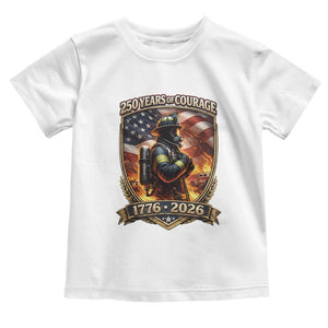 Firefighter USA 250th Anniversary Gift Toddler T Shirt 250 Years Of Courage TS12 White Print Your Wear
