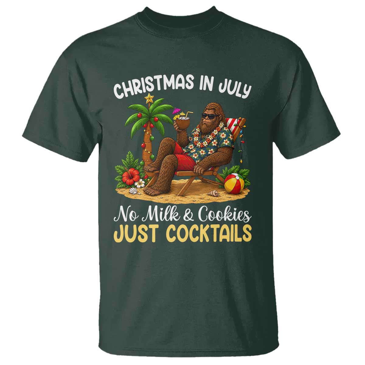 Funny Christmas In July Bigfoot T Shirt No Milk And Cookies Just Cocktails TS12 Dark Forest Green Print Your Wear