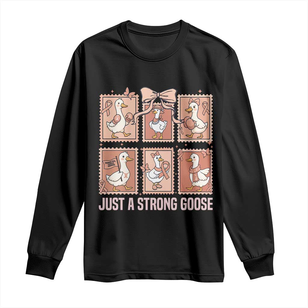 Funny Endometrial Cancer Warrior Goose Long Sleeve Shirt Just A Strong Goose