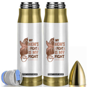 Endometrial Cancer Support Bullet Tumbler My Moms Fight My Fight