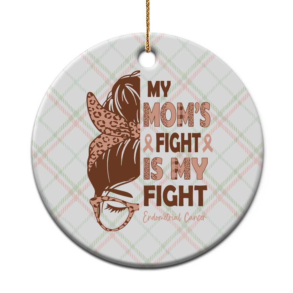 Endometrial Cancer Support Ceramic Ornament My Moms Fight My Fight