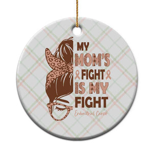 Endometrial Cancer Support Ceramic Ornament My Moms Fight My Fight