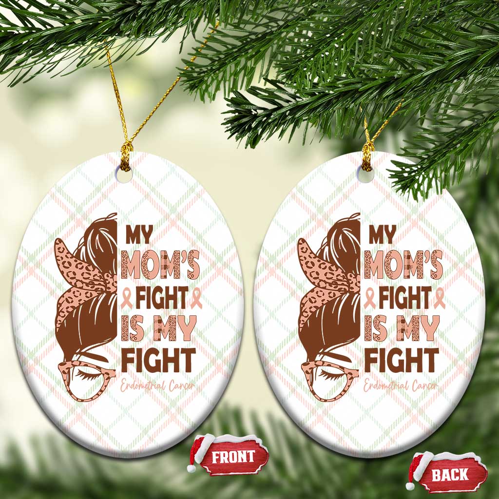 Endometrial Cancer Support Ceramic Ornament My Moms Fight My Fight