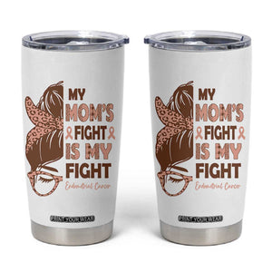 Endometrial Cancer Support Tumbler Cup My Moms Fight My Fight