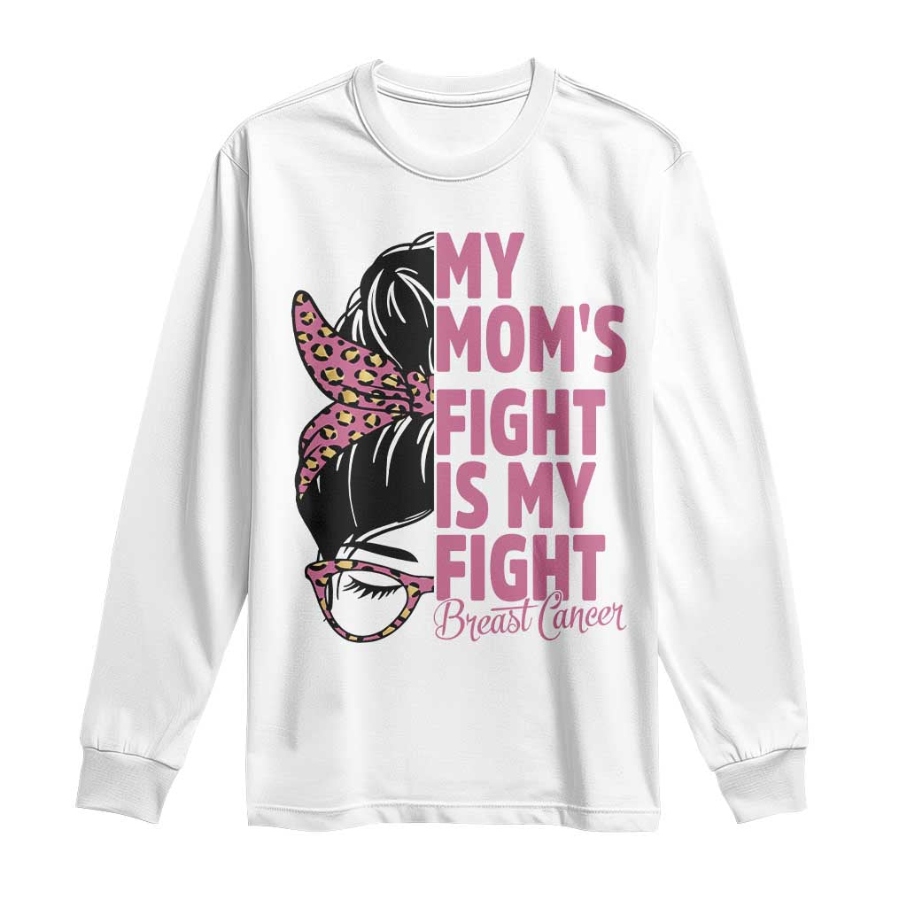 Breast Cancer Support Long Sleeve Shirt My Moms Fight My Fight TS12 White Print Your Wear