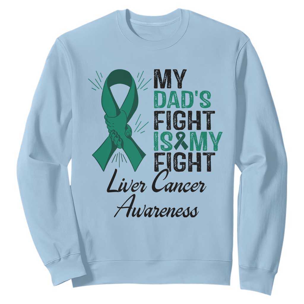 Liver Cancer Support Warrior Gift Sweatshirt My Dad Fight My Fight